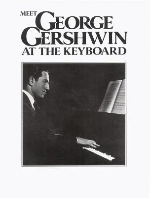 Meet George Gershwin at the Keyboard by Gershwin, George