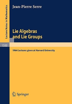 Lie Algebras and Lie Groups: 1964 Lectures Given at Harvard University by Serre, Jean-Pierre