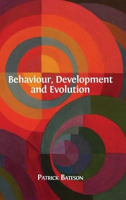 Behaviour, Development and Evolution by Bateson, Patrick