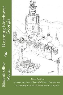 Roaming Northwest Georgia by Wooten, Elizabeth Oliver