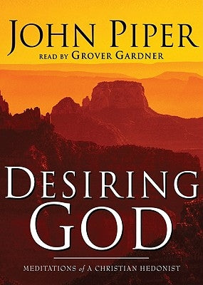 Desiring God: Meditations of a Christian Hedonist by Piper, John