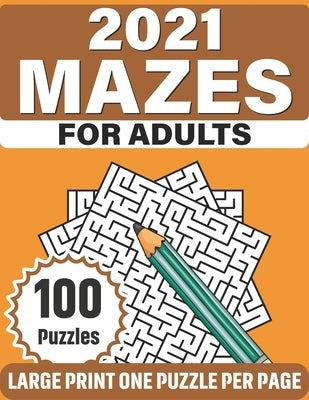 2021 Mazes For Adults: Make A lot Of Fun With Challenging Puzzles Book Of Mazes Containing 100 Large Print Puzzles For Adults Women And Mums by Publication, Wt Willy Covington