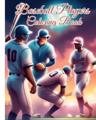 Baseball Players Coloring Book: All the Best Players to Color, Baseball Coloring Book for Baseball Lovers by Nguyen, Thy