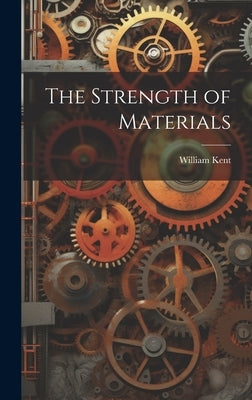 The Strength of Materials by Kent, William