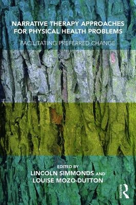 Narrative Therapy Approaches for Physical Health Problems: Facilitating Preferred Change by Simmonds, Lincoln