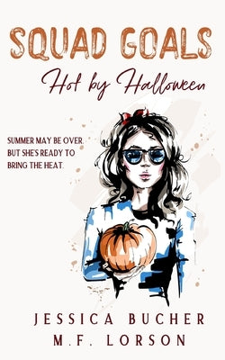 Squad Goals: Hot by Halloween by Bucher, Jessica