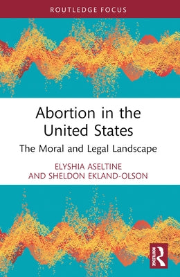 Abortion in the United States: The Moral and Legal Landscape by Aseltine, Elyshia