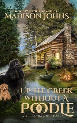 Up the Creek Without a Poodle by Johns, Madison