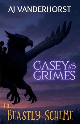 The Beastly Scheme: Casey Grimes #5 by Vanderhorst, Aj