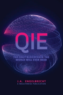 Qie: The Only Blockchain the world will ever need by Engelbrecht, Ja