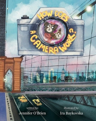 How Does a Camera Work?: Introduction to Photography by Baykovska, Ira