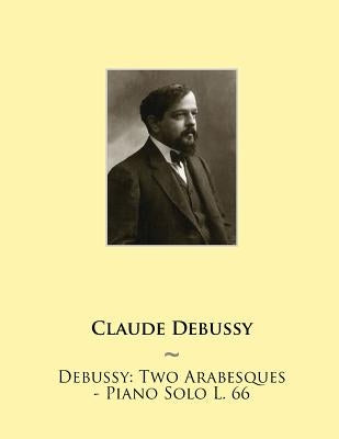 Debussy: Two Arabesques - Piano Solo L. 66 by Samwise Publishing