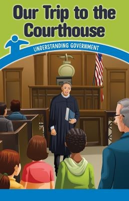 Our Trip to the Courthouse: Understanding Government by Harper, Reggie