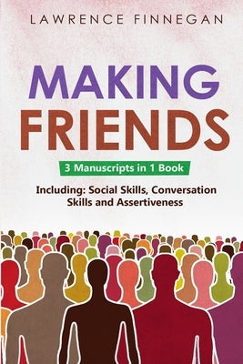 Making Friends: 3-in-1 Guide to Master People Skills, Social Intelligence, Personality Development, Human Design & Charisma by Finnegan, Lawrence
