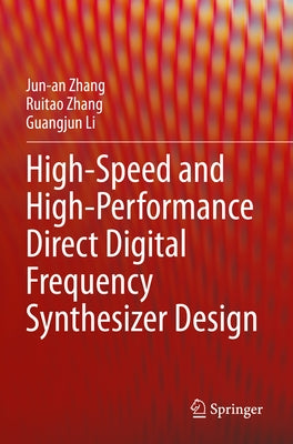 High-Speed and High-Performance Direct Digital Frequency Synthesizer Design by Zhang, Jun-An