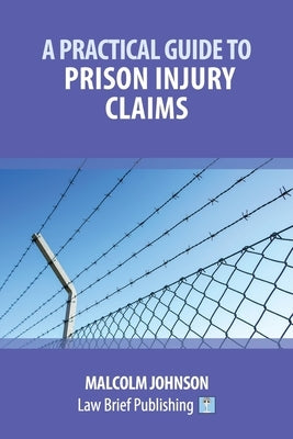 A Practical Guide to Prison Injury Claims by Johnson, Malcolm