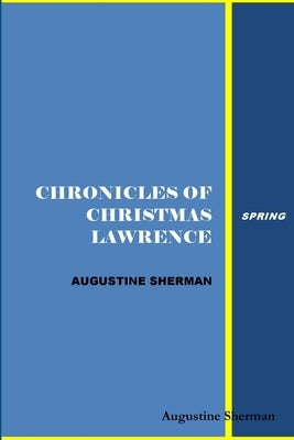 Chronicles of Christmas Lawrence - Spring by Sherman, Augustine