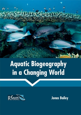 Aquatic Biogeography in a Changing World by Bailey, Jonas