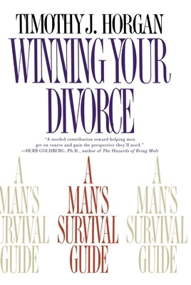 Winning Your Divorce: A Man's Survival Guide by Horgan, Timothy J.