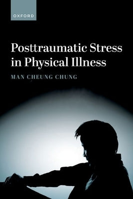 Posttraumatic Stress in Physical Illness by Chung, Man Cheung