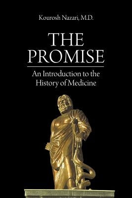 The Promise: An Introduction to the History of Medicine by Nazari, Kourosh