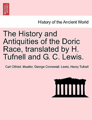 The History and Antiquities of the Doric Race, translated by H. Tufnell and G. C. Lewis. by Mueller, Carl Otfried