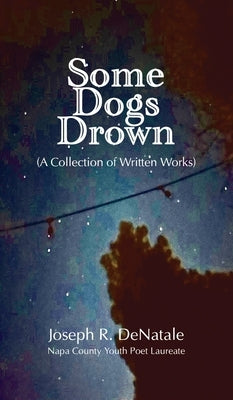 Some Dogs Drown: A Collection of Written Works: A Collection of Written Works by Denatale, Joseph R.