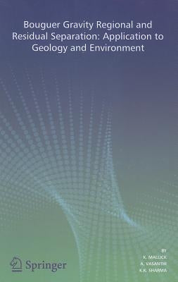 Bouguer Gravity Regional and Residual Separation: Application to Geology and Environment by Mallick, K.