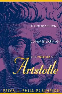 A Philosophical Commentary on the Politics of Aristotle by Simpson, Peter L. Phillips