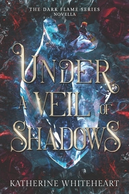 Under A Veil Of Shadows: The Dark Flame Series Novella by Whiteheart, Katherine