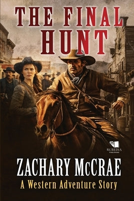 The Final Hunt: A Classic Western Adventure by McCrae, Zachary