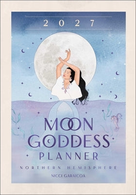 2027 Moon Goddess Planner Calendar - Northern Hemisphere by Garaicoa, Nicci