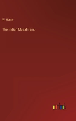 The Indian Musalmans by Hunter, W.
