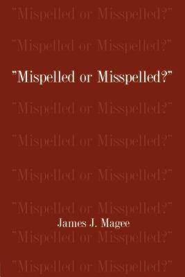 Mispelled or Misspelled? by Magee, James J.