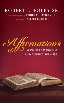 Affirmations: A Pastor's Reflections on Faith, Meaning, and Hope by Foley, Robert L., Sr.
