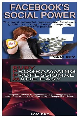 Facebook Social Power & Ruby Programming Professional Made Easy by Key, Sam