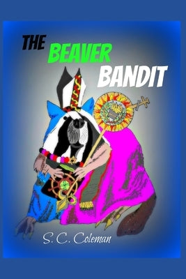 The Beaver Bandit by Coleman, S. C.