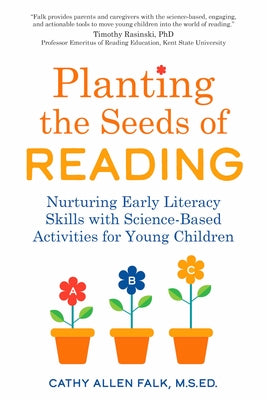 Planting the Seeds of Reading: Nurturing Early Literacy Skills with Science-Based Activities for Young Children by Allen Falk, Cathy