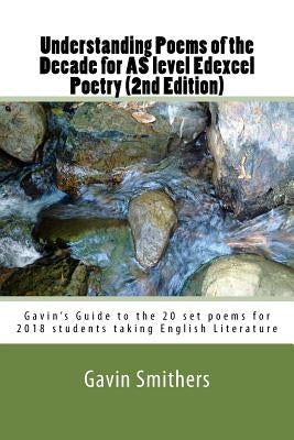 Understanding Poems of the Decade for AS level Edexcel Poetry (2nd Edition): Gavin's Guide to the 20 set poems for 2018 students taking English Litera by Chilton, Gill