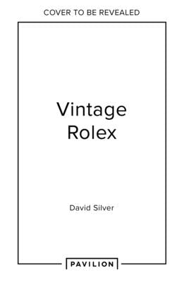 Vintage Rolex Limited Edition (the Lilac Edition): The Largest Collection in the World by Silver of the Vintage Watch Company, Dav
