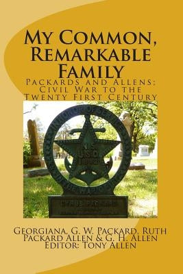 My Common, Remarkable Family: Civil War to the Twenty First Century by Packard, Georgiana