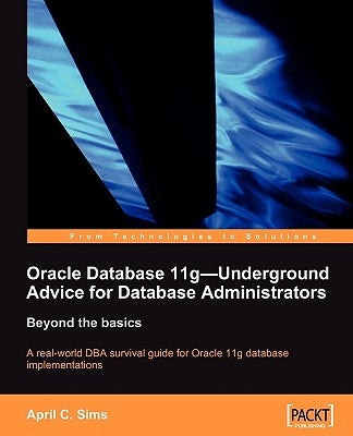 Oracle Database 11g - Underground Advice for Database Administrators by Sims, April