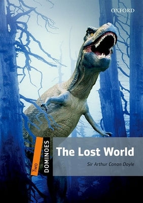 Dominoes: Level 2: 700-Word Vocabulary the Lost World by Doyle, Sir Arthur Conan