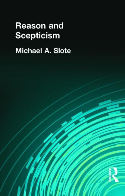 Reason and Scepticism by Slote, Michael A.
