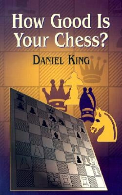 How Good Is Your Chess? by King, Daniel
