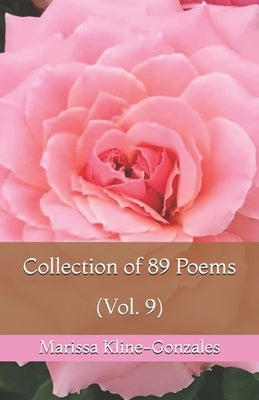 Collection of 89 Poems (Vol.9) by Kline-Gonzales, Marissa
