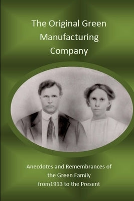 Original Green Manufacturing Company by O'Kelley, Sippie Carlene