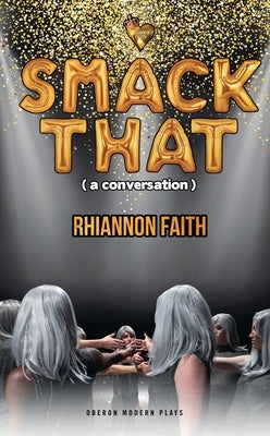 Smack That (a Conversation) by Faith, Rhiannon