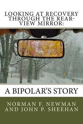 Looking at Recovery Through the Rear-View Mirror: : A Bipolar's Story by Sheehan, John P.