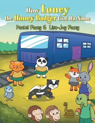 How Loney the Honey Badger Got Its Name by Facey, Paulet